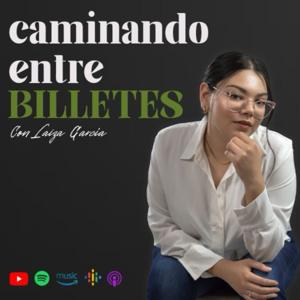 Caminando entre Billetes con Laiza Garcia