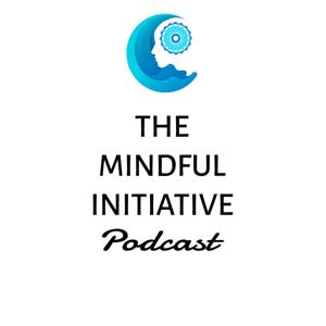 The Mindful Initiative Podcast