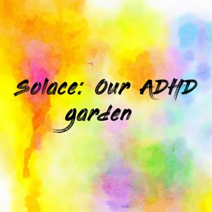 Solace: Our ADHD garden