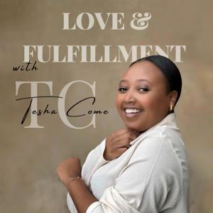 Love and Fulfillment with Tesha Come