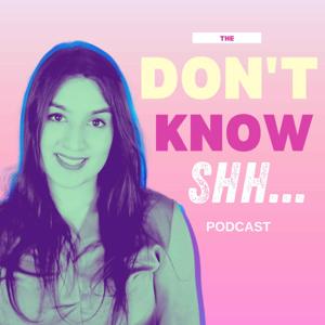 The Don't Know Shh Podcast
