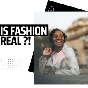 Is Fashion Real?!