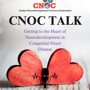 CNOC Talk: A podcast of the Cardiac Neurodevelopmental Outcome Collaborative.