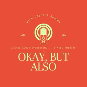 Okay, But Also