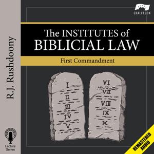 The Institutes of Biblical Law: First Commandment (Remastered)