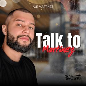 Talk to Martínez