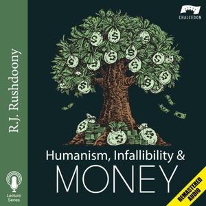 Humanism, Infallibility, and Money (Remastered)