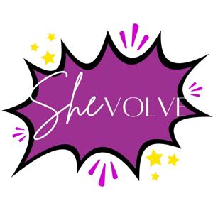 SheVOLVE: A podcast for women embracing their hidden superpowers