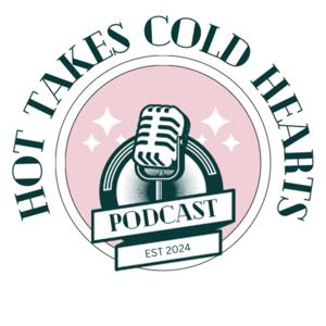 Hot Takes Cold Hearts