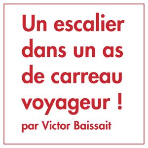 Un escalier dans un as de carreau voyageur ! par Victor Baissait