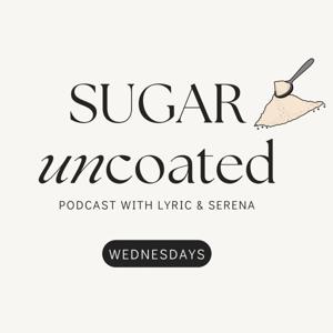Sugar Uncoated with Lyric and Serena