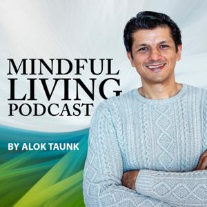 Mindful Living Podcast by Alok Taunk