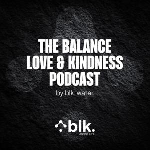 The Balance Love and Kindness Podcast by blk.