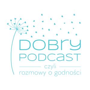 Dobry Podcast, czyli rozmowy o godności