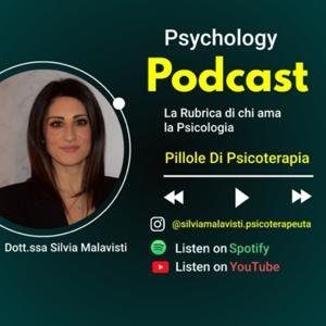 Silvia Malavisti - Psychology Podcast – La rubrica di chi ama la Psicologia