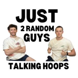 Just 2 Random Guys Talking Hoops