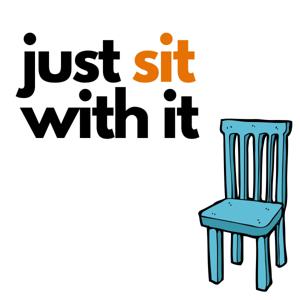 Just Sit With It
