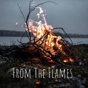 From The Flames- A Podcast About Rebirth, Renewal & Reconciliation.