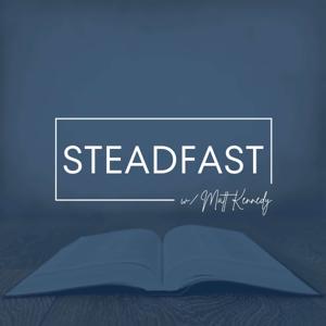 The Steadfast Podcast