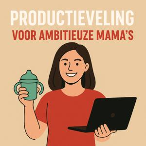 Productieveling - Voor Ambitieuze mama's