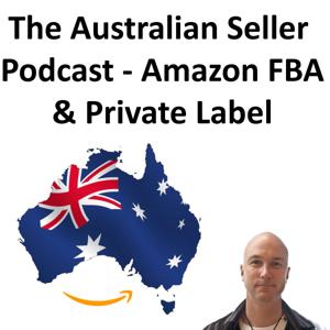 The Australian Seller Podcast | FBA | Private Label | Amazon Australia