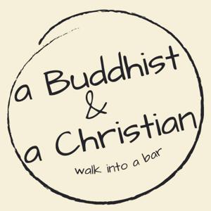 A Buddhist & A Christian Walk Into a Bar
