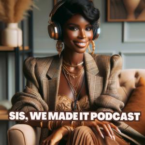 Sis We Made it Podcast