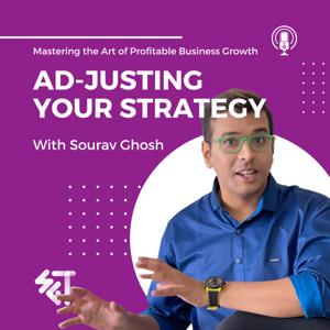 Ad-justing Your Strategy: Mastering the Art of Profitable Business Growth with Sourav Ghosh
