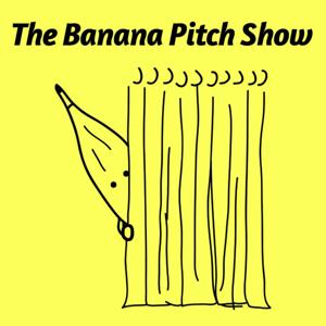 The Banana Pitch Show