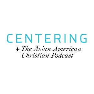 Centering: The Asian American Christian Podcast