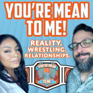 You're Mean to Me Podcast