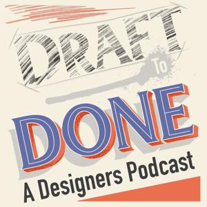 Draft to Done, A Designers' Podcast