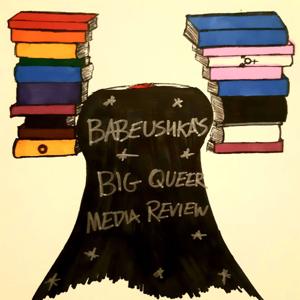 Babeushka's Big Queer Media Review