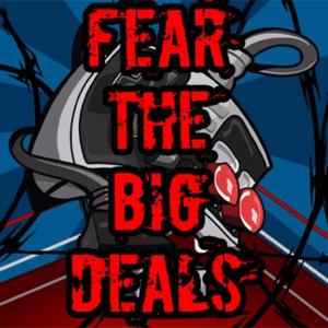 Fear The Big Deals