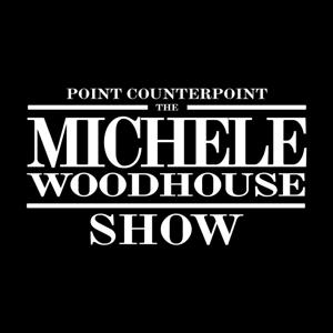 Point Counterpoint: The Michele Woodhouse Show