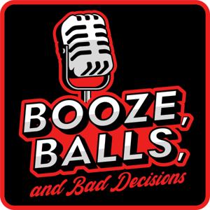 Booze, Balls, and Bad Decisions
