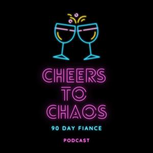 Cheers to Chaos: 90 Day Fiance