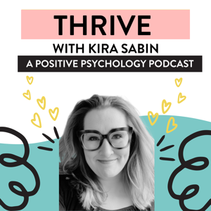 Thrive with Kira Sabin: A Positive Psychology Podcast