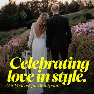 Celebrating Love in Style – Der Podcast für Brautpaare (Tipps und Inspo für eure Hochzeitsplanung)
