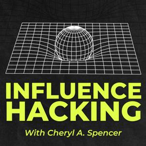 Influence Hacking with Cheryl A. Spencer