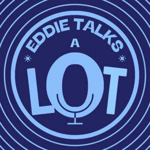 Eddie Talks a Lot
