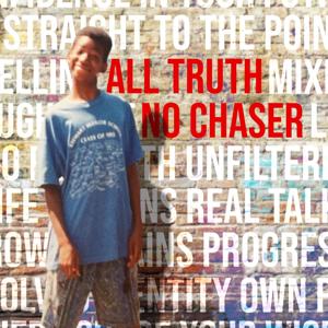 All Truth No Chaser