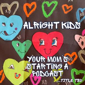 Alright kids, your mom’s starting a podcast … title TBD