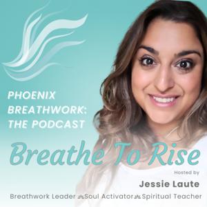 Phoenix Breathwork The Podcast: Breathe to Rise
