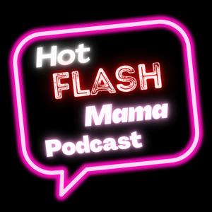 Hot Flash Mama Podcast