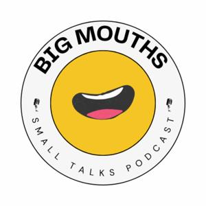 Big Mouths Small Talks