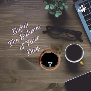 Enjoy The Balance of Your Day
