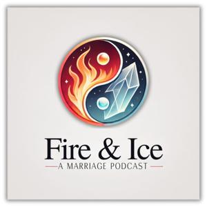 Fire and Ice - The Marriage Podcast