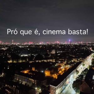 Pró que é, cinema basta