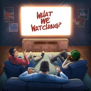 What We Watching?